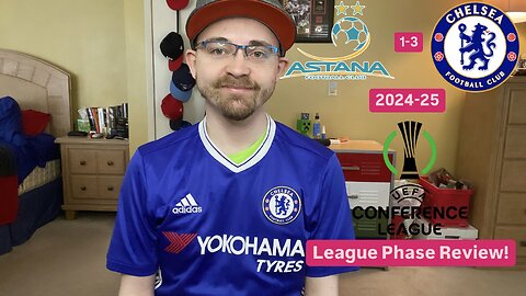 RSR6: FC Astana 1-3 Chelsea FC 2024-25 UEFA Conference League League Phase Review!