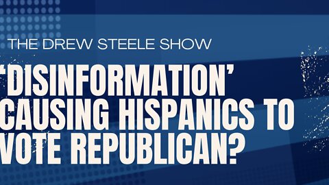 ‘Disinformation’ Causing Hispanics To Vote Republican?