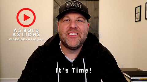 It’s Time! | AS BOLD AS LIONS DEVOTIONAL | April 19, 2023
