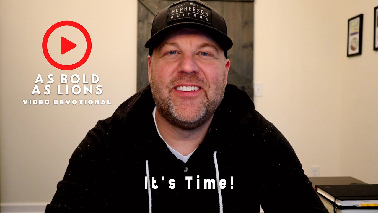 It’s Time! | AS BOLD AS LIONS DEVOTIONAL | April 19, 2023