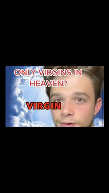 Only virgins go to heaven?