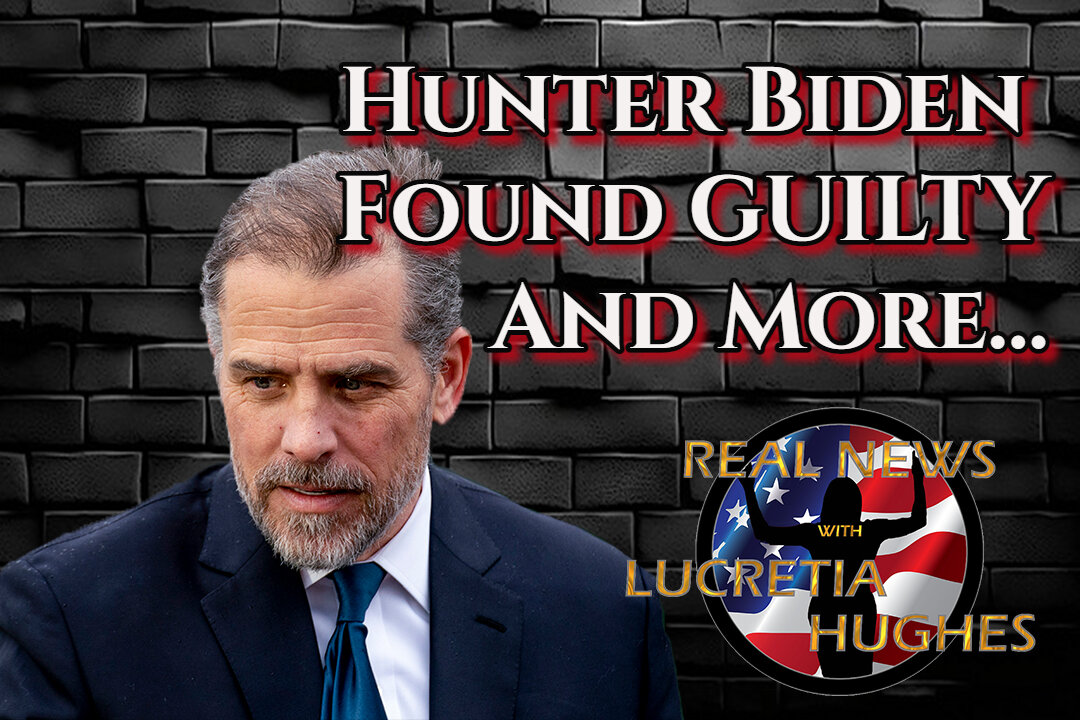 Hunter Biden Found Guilty And More... Real News with Lucretia Hughes