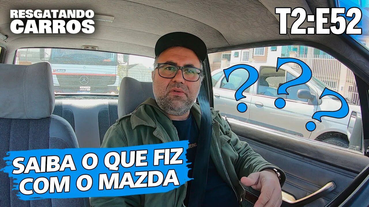 SAIBA O QUE FIZ COM O MAZDA! "Resgatando Carros" T2:E52