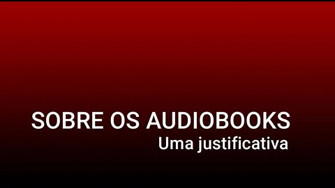 SOBRE OS AUDIOBOOKS - Uma Justificativa