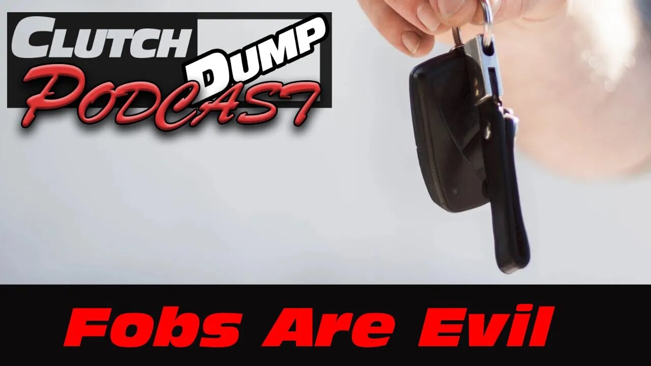 Key Fob Woes | Clutch Dump Podcast