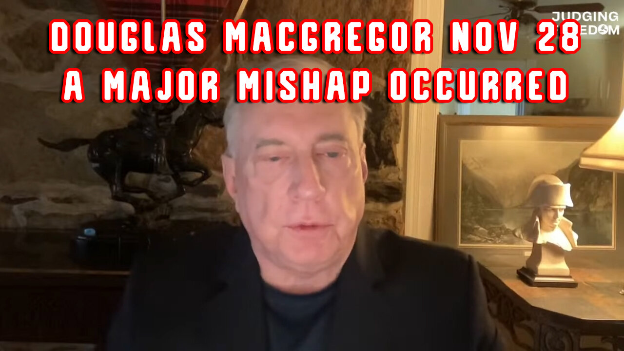 Douglas Macgregor HUGE Nov 28 - A Major Mishap Occurred