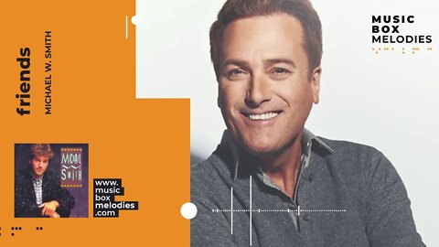 [Music box melodies] - Friends by Michael W. Smith