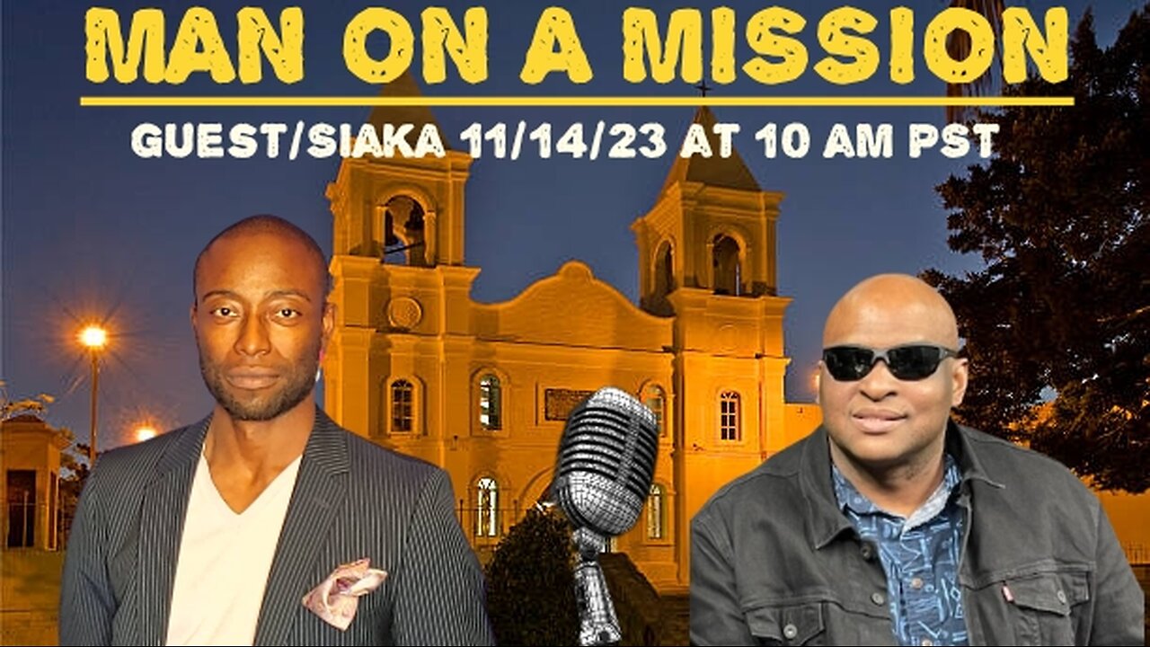 MAN ON A MISSION. 11/14/23 at 10AM PST/ GUEST SIAKA MASSAQUOI...