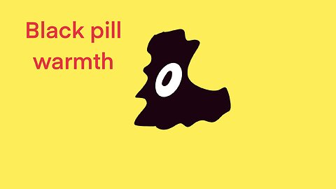 Black pill warmth