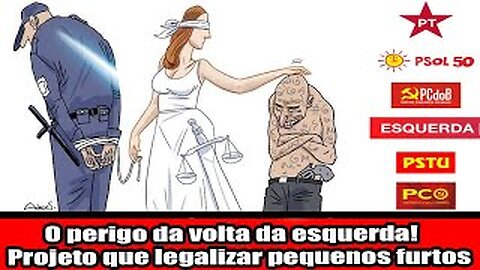 O perigo da volta da esquerda! Projeto que legalizar pequenos furtos