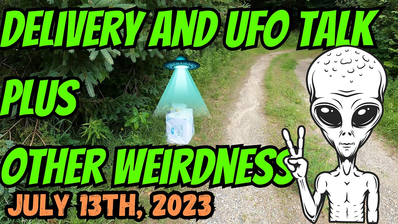 Delivery And UFO Talk And Other Weirdness | July 13th, 2023