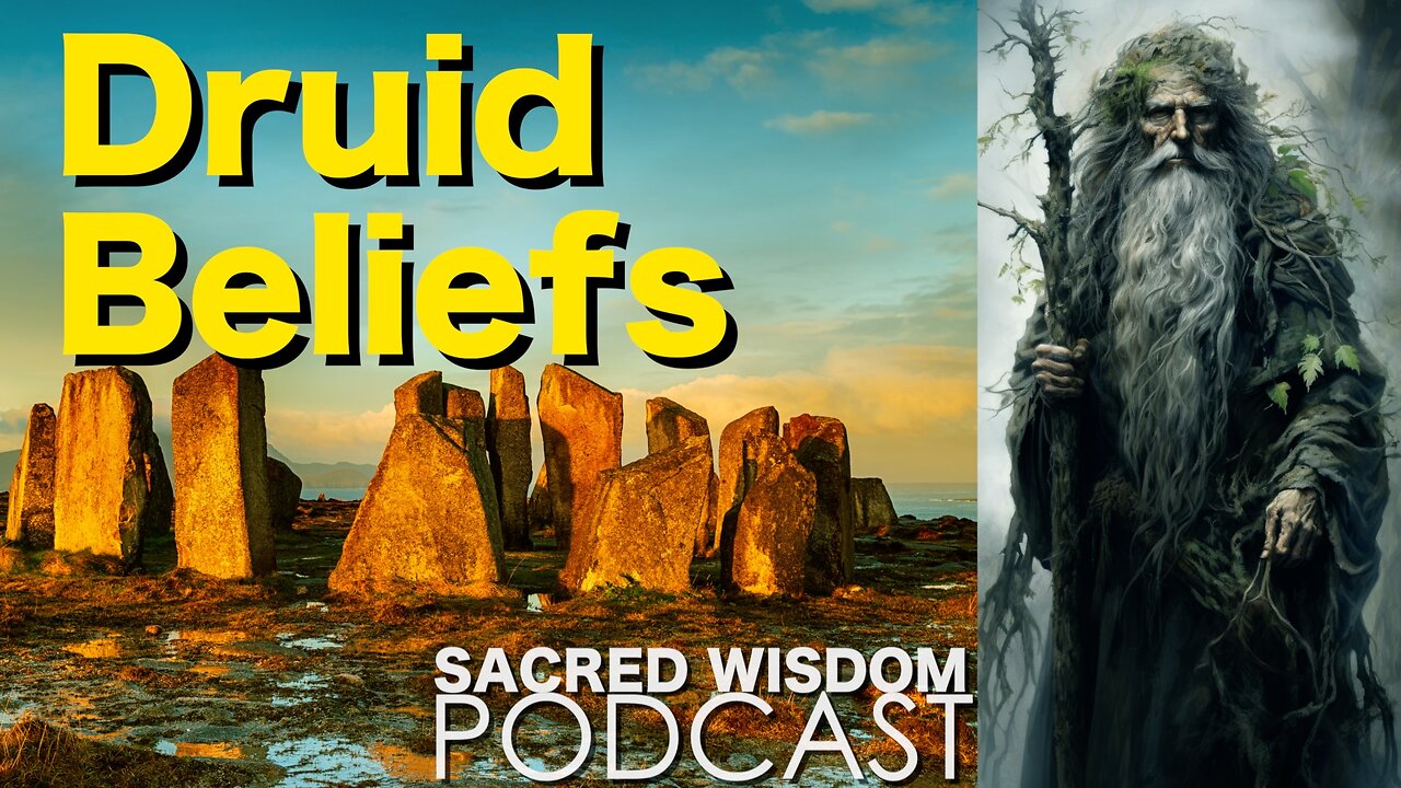 Druid Beliefs | Druids of Ireland and Britain | Sacred Wisdom Podcast