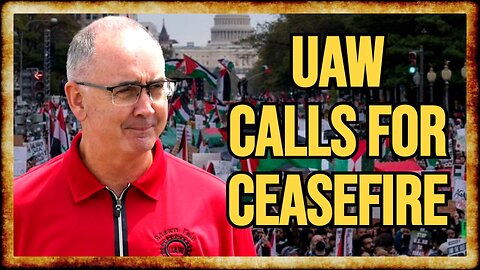 UAW Becomes LARGEST Union to Call for CEASEFIRE