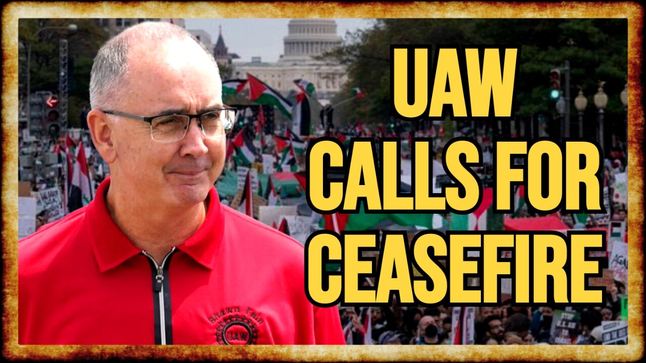 UAW Becomes LARGEST Union to Call for CEASEFIRE