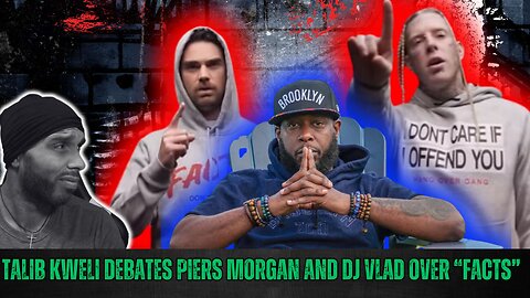 TALIB KWELI DEBATES PIERS MORGAN AND DJ VLAD OVER "FACTS" SAYS ITS RACIST