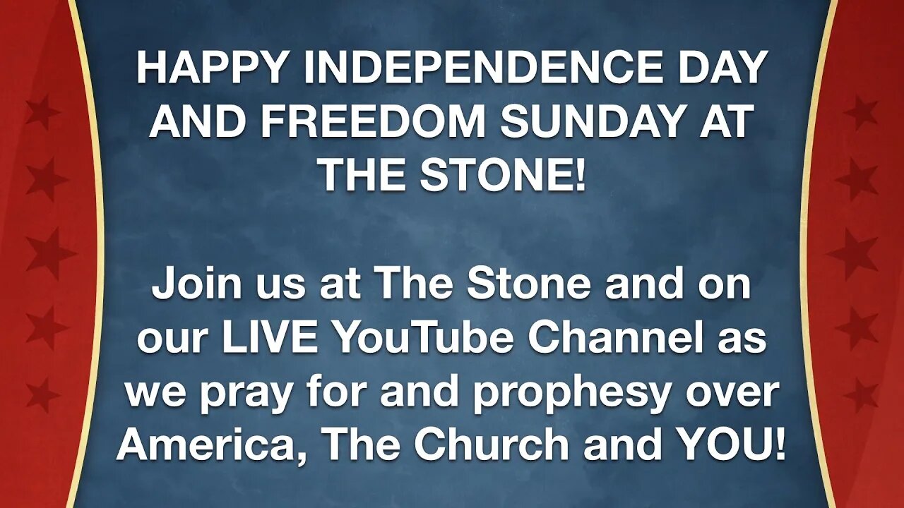 HAPPY INDEPENDENCE DAY AND FREEDOM SUNDAY AT THE STONE! - 7-3-2022