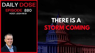 There Is A Storm Coming | Ep. 880 The Daily Dose