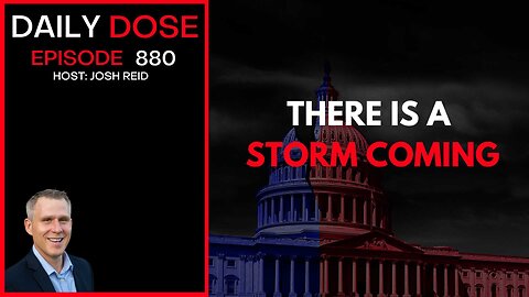 There Is A Storm Coming | Ep. 880 The Daily Dose