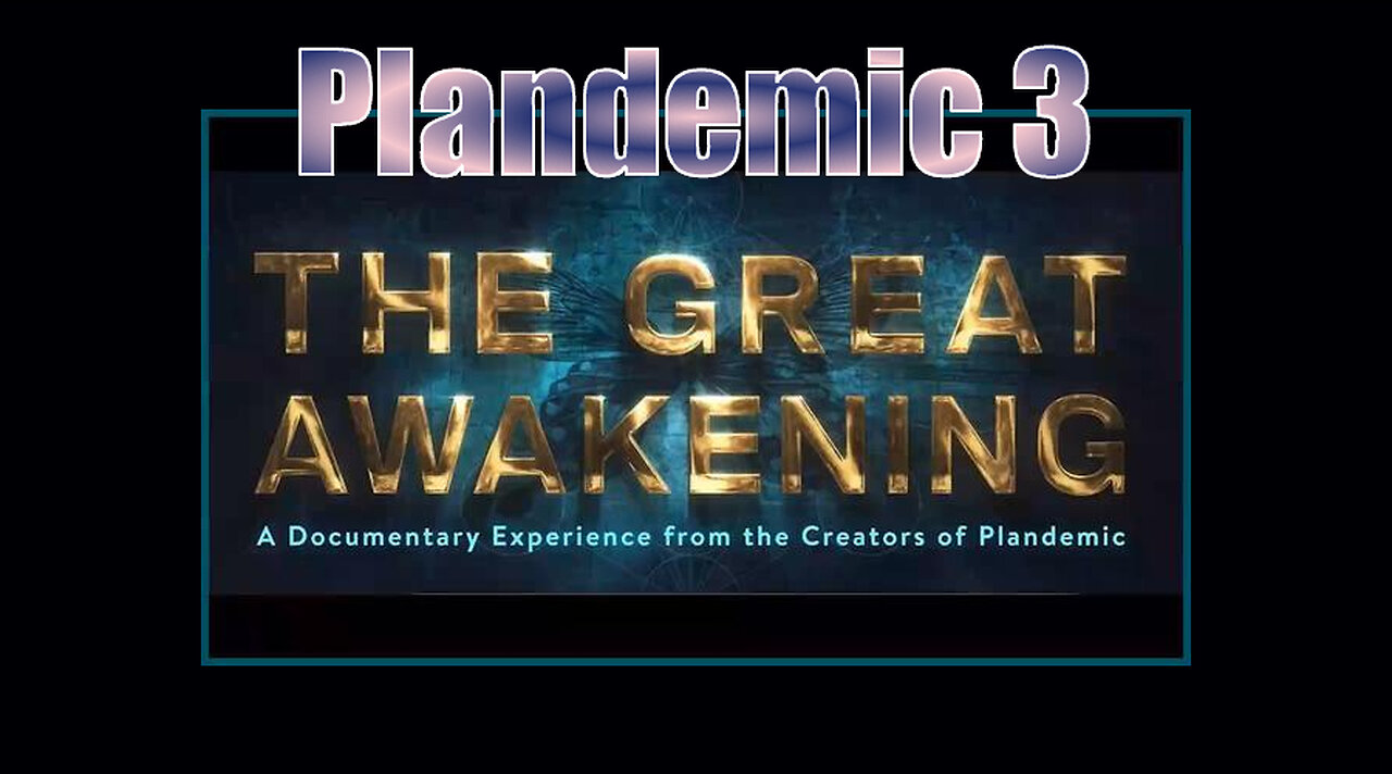 Plandemic 3_ The Great Awakening (Full, Unedited)