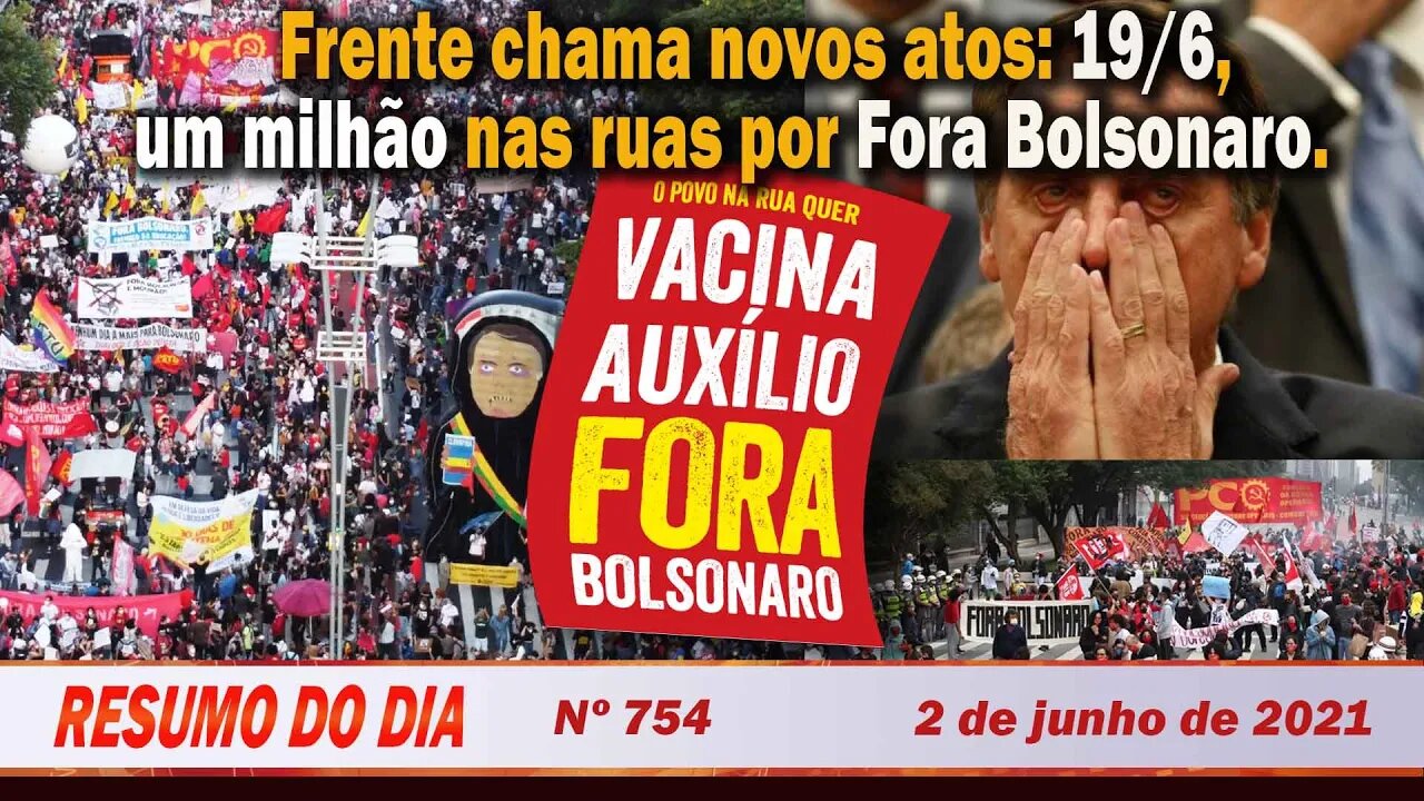 Frente chama novos atos: 19/6, um milhão nas ruas por Fora Bolsonaro - Resumo do Dia nº 754 - 2/6/21