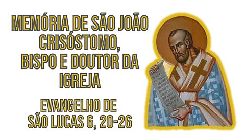 Evangelho da Memória de São João Crisóstomo, Bispo e Doutor da Igreja Lc 6, 20-26