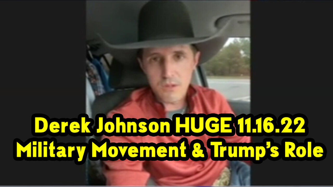 Derek Johnson HUGE 11.16.22 - Military Movement & Trump’s Role