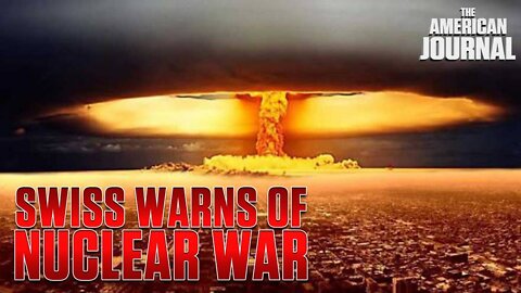 Swiss Government Warns Nuclear War Is Coming