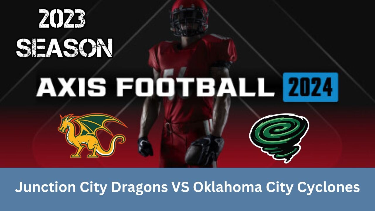 Axis Football 2024 | 2023 Season | Game 5: JC Dragons VS OKC Cyclones