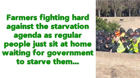 Farmers fighting hard against the starvation agenda as regular people sit at home waiting