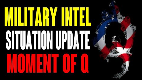 MILITARY INTEL ! SITUATION UPDATE MOMENT OF Q