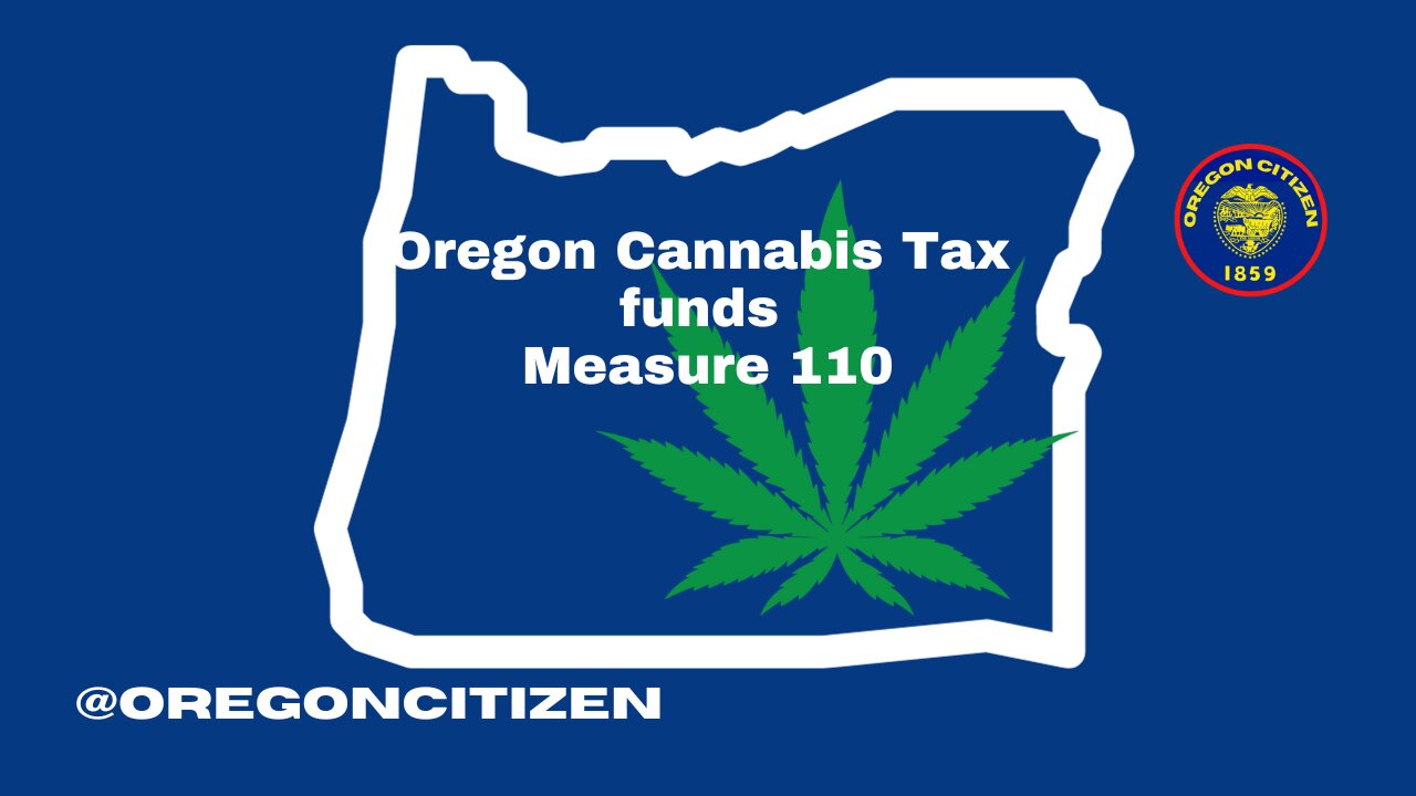 OREGON - Measure 110 is Funded with Cannabis Tax