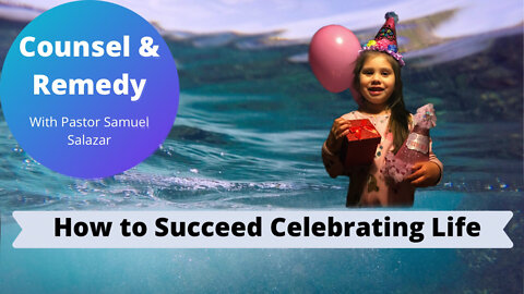 How To Succeed Celebrating Life - Pastor Samuel Salazar
