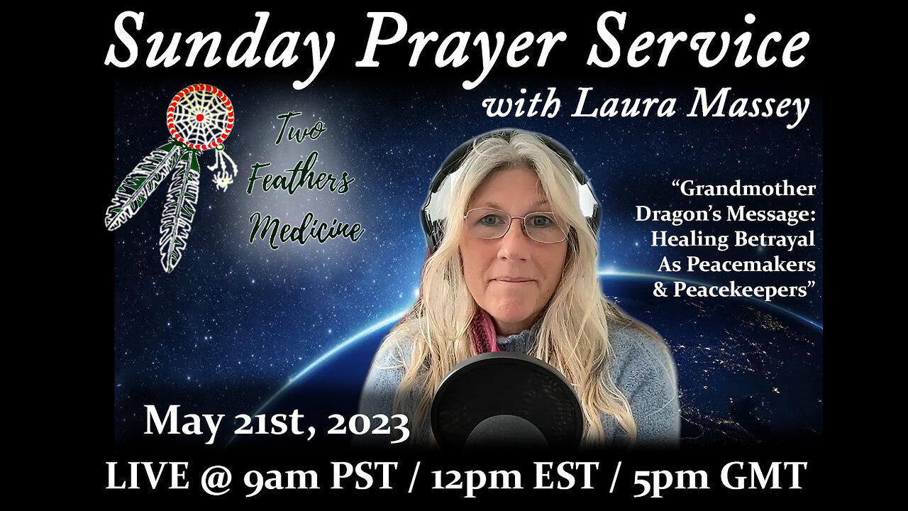 Sunday Prayer Service - Grandmother Dragon's Message: Healing Betrayal As Peacemakers & Peacekeepers