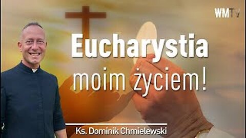 ks. Dominik Chmielewski - Eucharystia Moim życiem!