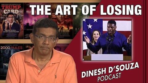 THE ART OF LOSING Dinesh D’Souza Podcast Ep473