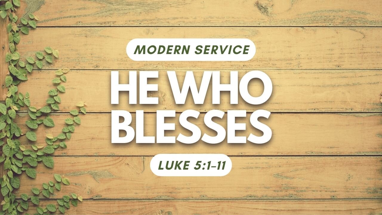 He Who Blesses — Luke 5:1–11 (Modern Worship)