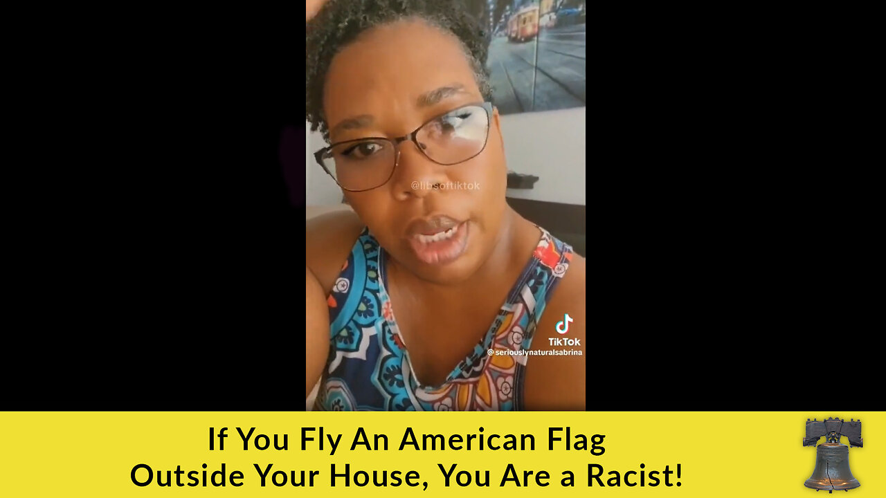 If You Fly An American Flag Outside Your House, You Are a Racist!