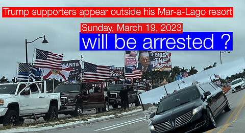 Will be arrested Tuesday ? Trump supporters appear outside his Mar-a-Lago.Sunday, March 19, 2023