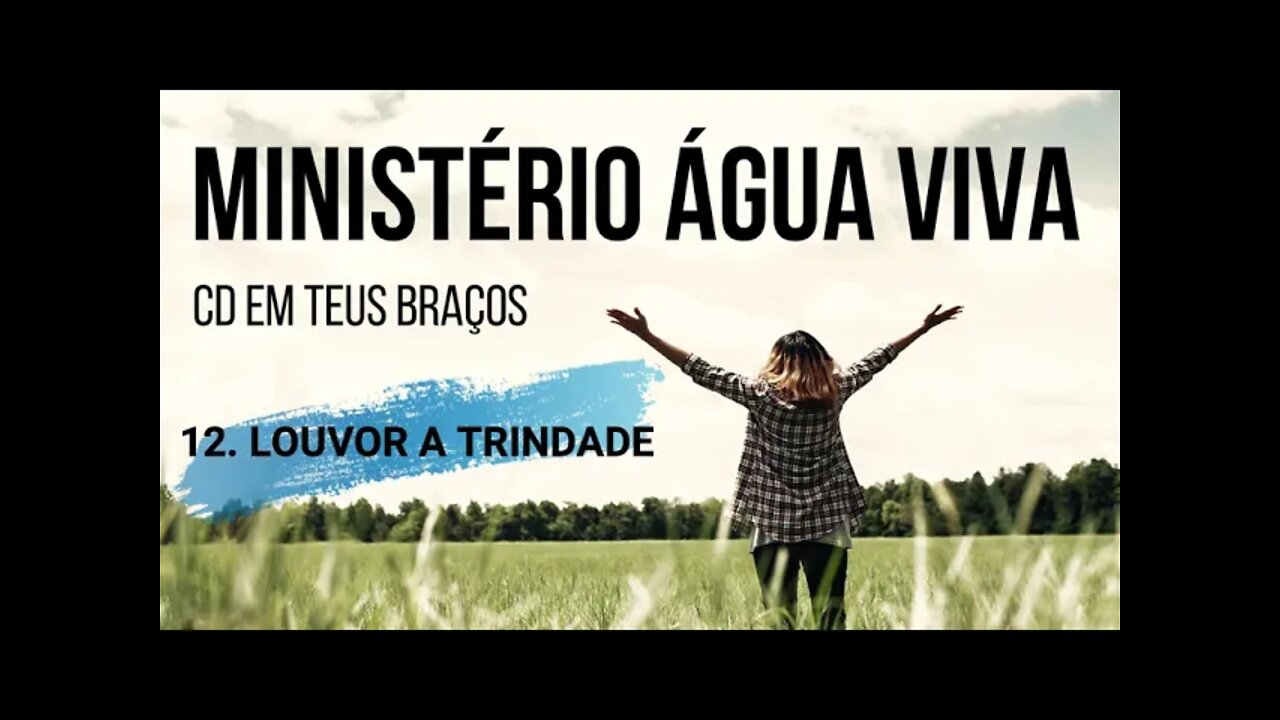 MINISTÉRIO ÁGUA VIVA (CD EM TEUS BRAÇOS) 12. Louvor à Trindade ヅ