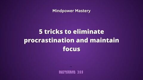 5 tricks to eliminate procrastination and maintain focus