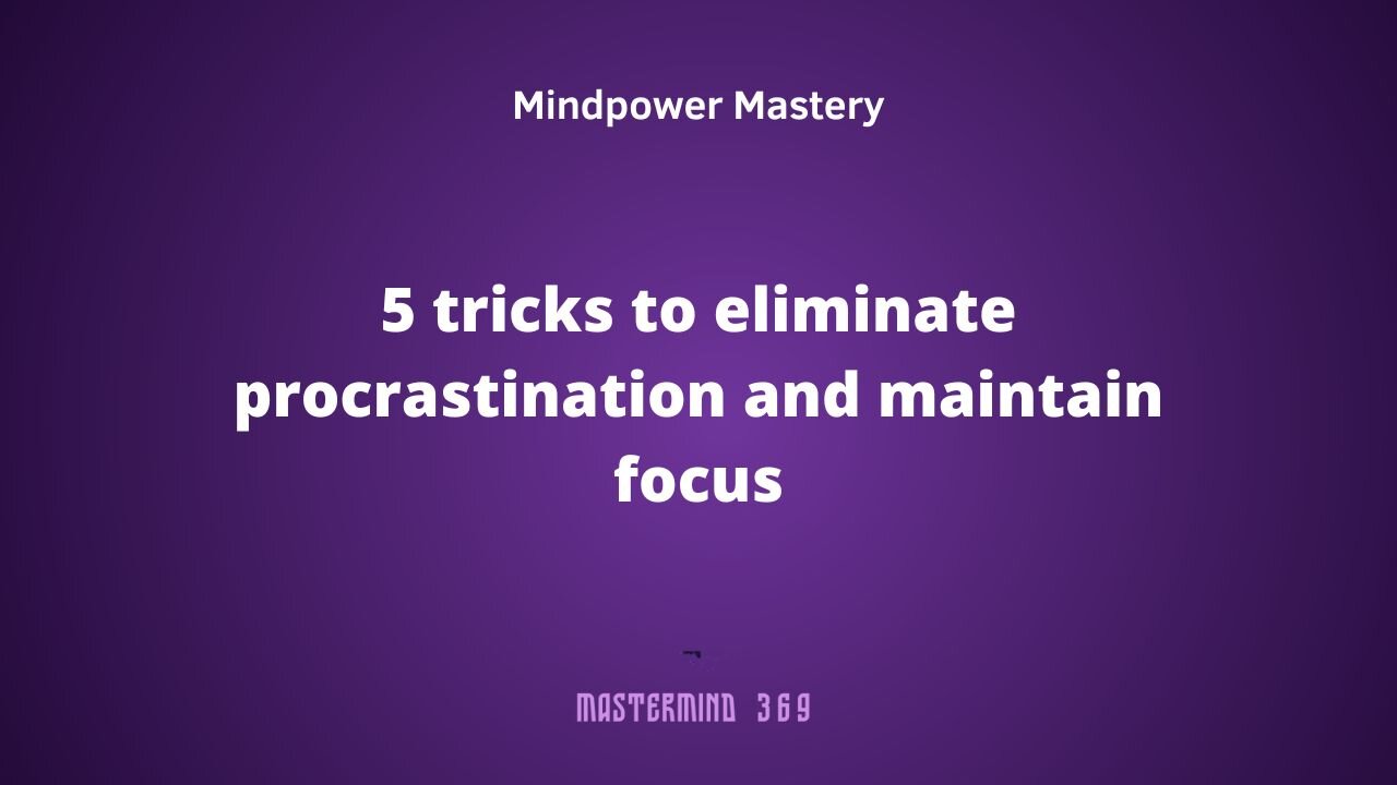 5 tricks to eliminate procrastination and maintain focus