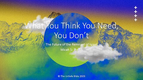 Micah 5:7-15 What You Think You Need, You Don't