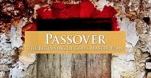 PASSOVER: Beginning of God's Master Plan