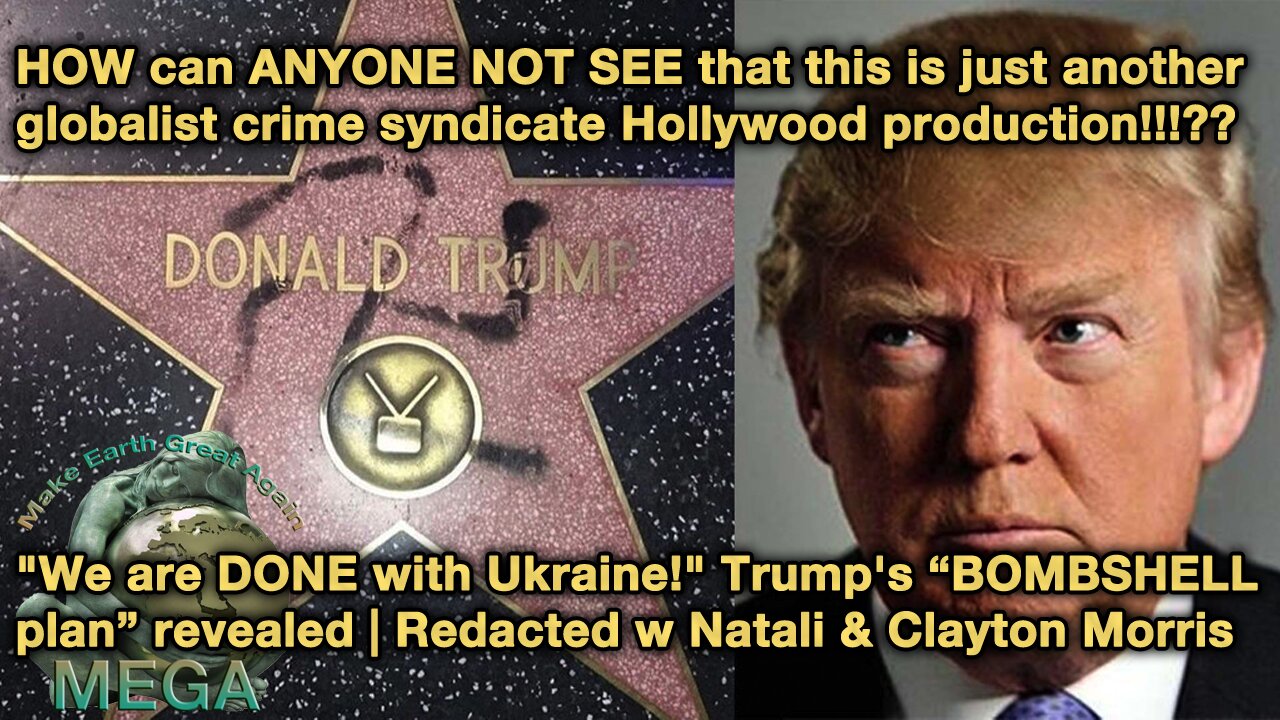 SMH 🤨😣 HOW can ANYONE NOT SEE that this is just another globalist crime syndicate Hollywood production!!!?? | "We are DONE with Ukraine!" Trump's "BOMBSHELL plan" revealed | Redacted w Natali and Clayton Morris