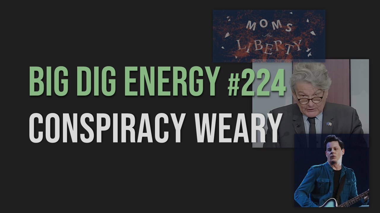 Big Dig Energy 224: Conspiracy Weary