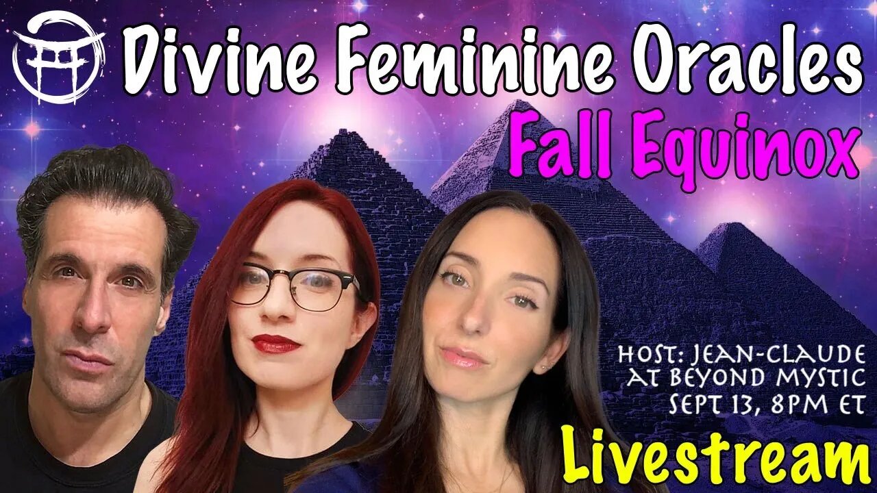 🔴LIVESTREAM: DIVINE FEMININE ORACLES; FALL EQUINOX WITH JULIE, SOPHIE & JeanClaude@BeyondMystic