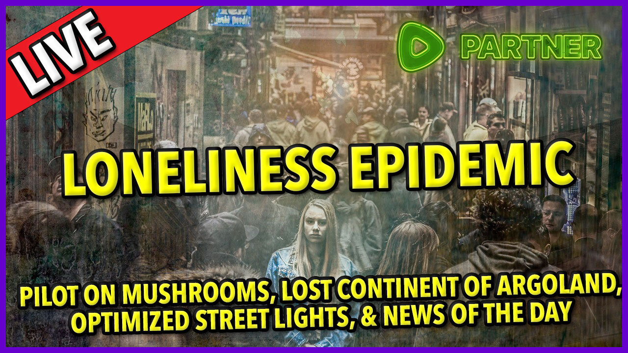 Loneliness Epidemic ☕ 🔥 #loneliness ☕ Pilot on Mushrooms + #Argoland #news C&N 125