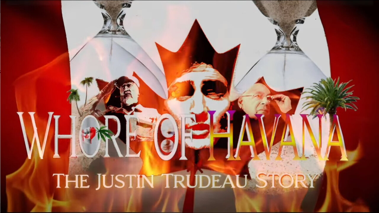 'Whore of Havana' The Justin Trudeau Story