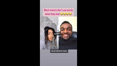 Black Mama’s don’t use words when they mad