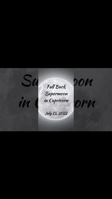 7-13-22 Full Buck Supermoon in Capricorn